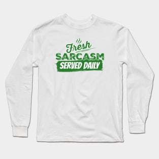 Fresh Sarcasm served daily Long Sleeve T-Shirt